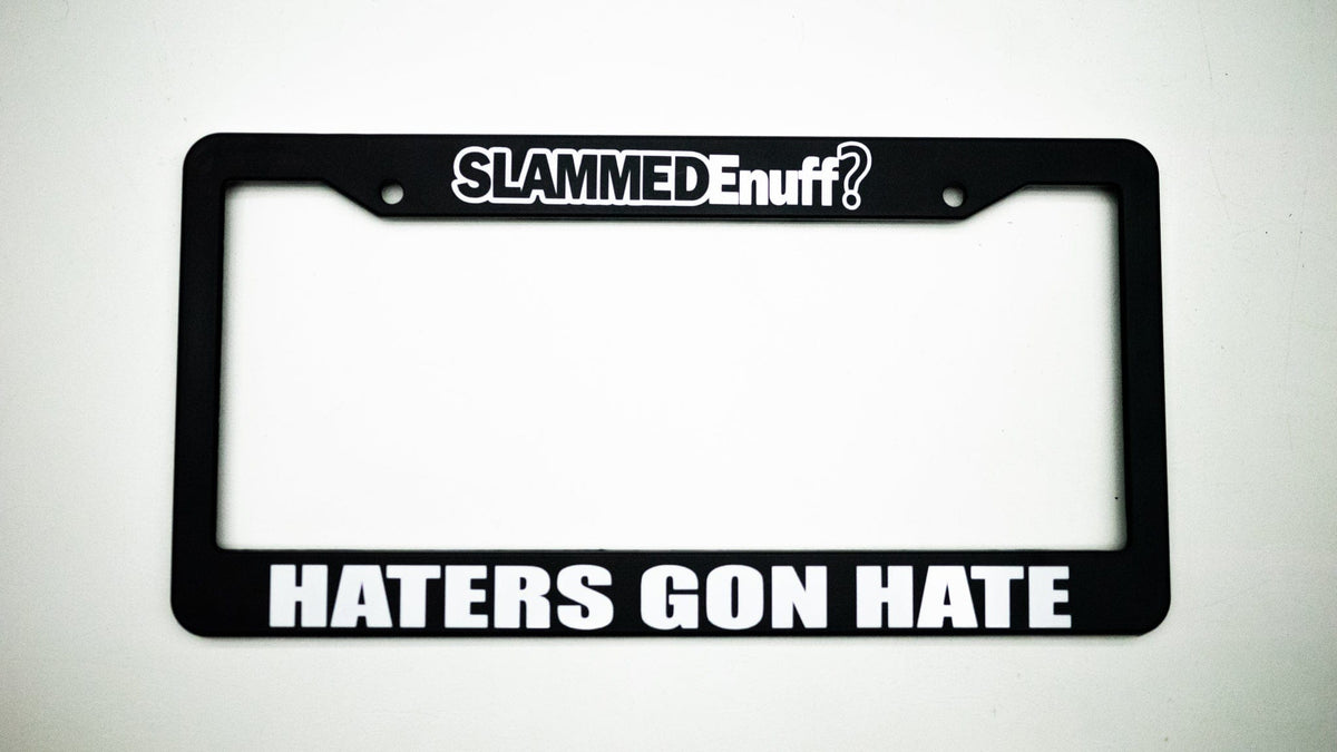 Haters Gon Hate Plate Frame Slammedenuff