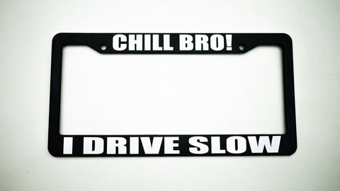 Slammedenuff Plate Frames "Chill Bro!; I Drive Slow" Plate Frame